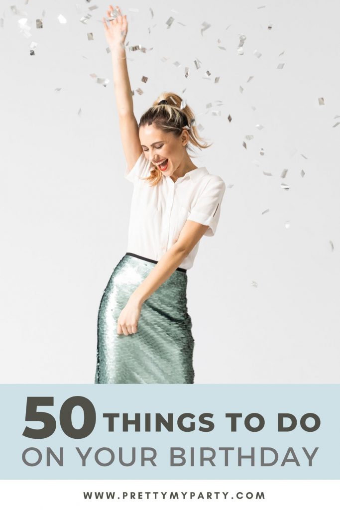 50-best-things-to-do-on-your-birthday-pretty-my-party